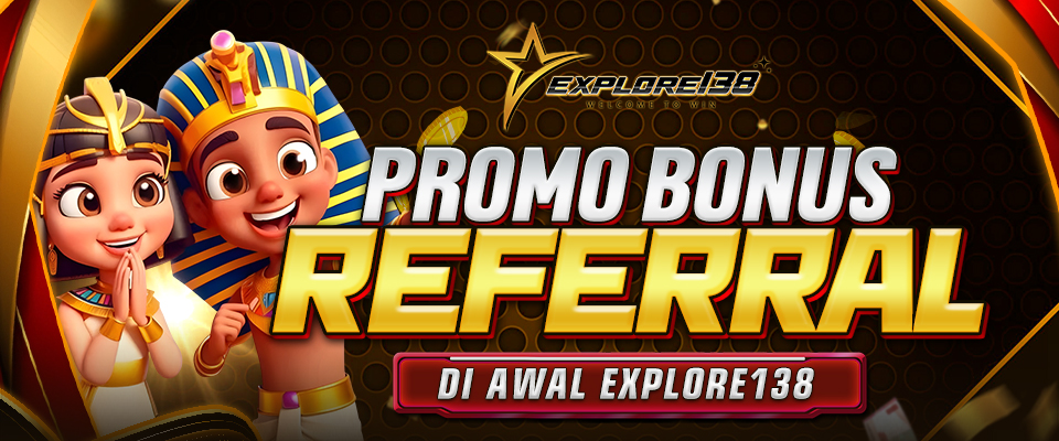 PROMO BONUS REFERRAL DI AWAL EXPLORE138